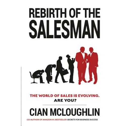 Rebirth of the Salesman: The World of Sales is Evolving. Are you?