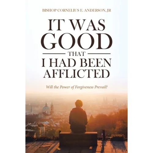 It Was Good That I Had Been Afflicted: Will the Power of Forgiveness Prevail?