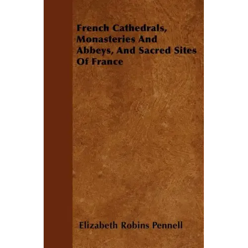 French Cathedrals, Monasteries And Abbeys, And Sacred Sites Of France