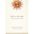 Holy Is the Day: Living in the Gift of the Present
