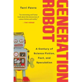 Generation Robot: A Century of Science Fiction, Fact, and Speculation
