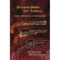 Percussion Pistols and Revolvers: History, Performance and Practical Use