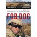Fob Doc: A Doctor on the Front Lines in Afghanistan: A War Diary