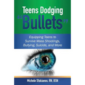 Teens Dodging "Bullets": Equipping Teens to Survive Mass Shootings, Bullying, Suicide, and More