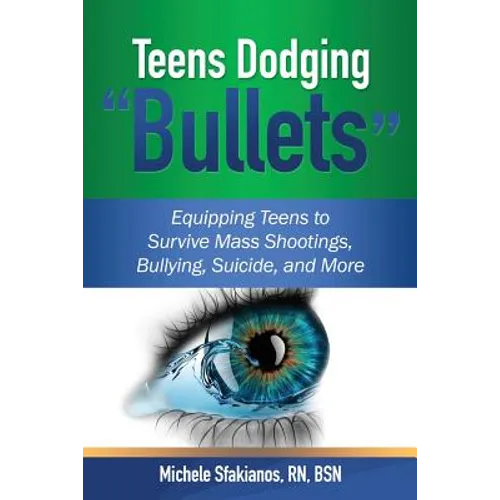 Teens Dodging "Bullets": Equipping Teens to Survive Mass Shootings, Bullying, Suicide, and More