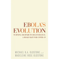 Ebola's Evolution: Turning Despair to Deliverance: a Road Map for Covid-19
