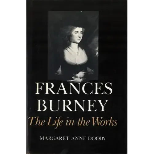 Frances Burney: The Life in the Works
