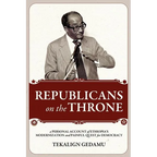 Republicans on the Throne: A Personal Account of Ethiopia's Modernization and Painful Quest for Democracy