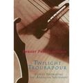 Twilight Troubadour: Stories Serenading the American Southwest