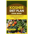 Kosher Diet Plan Cook Book: A Complete Guide to the Kosher Diet and Delicious Kosher Meals for a Healthier You