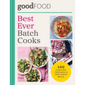 Good Food Best Ever Batch Cooks: Over 100 Fuss-Free Freezable & Prep-Ahead Meals