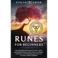 Runes for Beginners: The Complete and Practical Guide to Read and Interpret Runes in Divination and Magic, and Discover the Meaning and Sec