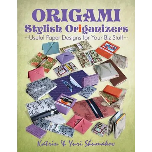 Origami Stylish Origanizers: Useful Paper Designs for Your Biz Stuff