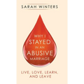 Why I Stayed in an Abusive Marriage: Live, Love, Learn, and Leave