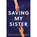 Saving My Sister: How I Created Meaning from Addiction and Loss