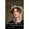 Martha Jefferson Randolph, Daughter of Monticello: Her Life and Times