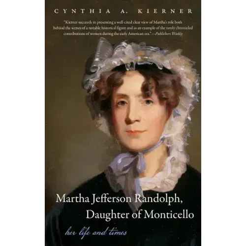 Martha Jefferson Randolph, Daughter of Monticello: Her Life and Times