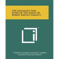 The Genealogy and Story of the Family of Robert Kirtley Garnett