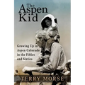 The Aspen Kid: Growing up in Aspen, Colorado in the Fifties and Sixties