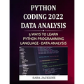 Python Coding 2022: Data Analysis: 5 Ways To Learn Python Programming Language - Data Analysis