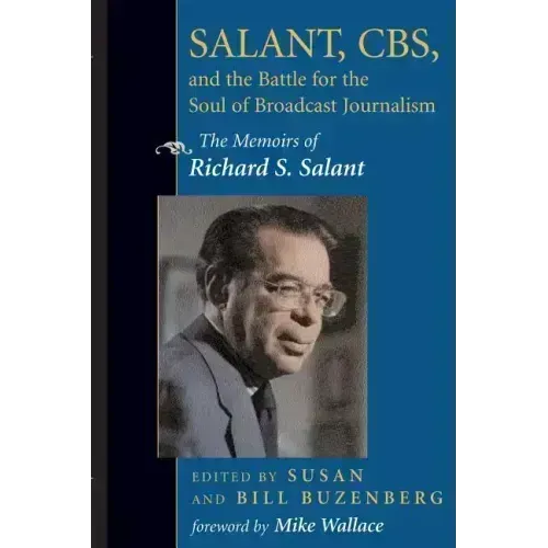 Salant, Cbs, and the Battle for the Soul of Broadcast Journalism: The Memoirs of Richard S. Salant