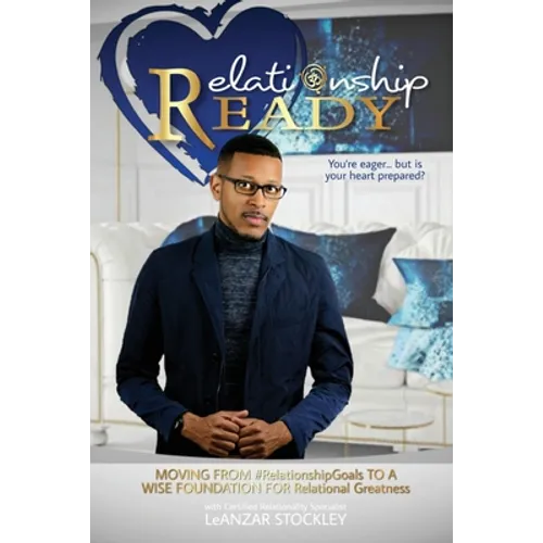 Relationship READY: MOVING FROM #RelationshipGoals TO A WISE FOUNDATION FOR RELATIONAL GREATNESS