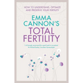 Emma Cannon's Total Fertility: How to understand, optimize and preserve your fertility