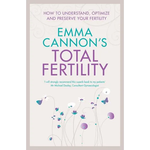 Emma Cannon's Total Fertility: How to understand, optimize and preserve your fertility