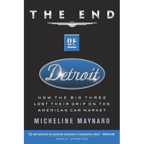 The End of Detroit: How the Big Three Lost Their Grip on the American Car Market