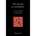 The System of Antichrist: Truth and Falsehood in Postmodernism and the New Age