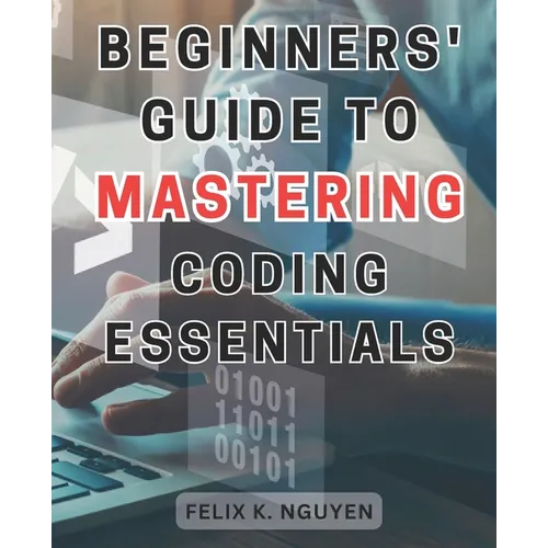 Beginners' Guide to Mastering Coding Essentials.: Learn the Fundamentals of Computer Programming with this Beginner's Guide Unlock Your Coding Potenti