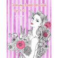 Coloring Books for Girls Ages 8-12: Pretty Elegant Girl Flower Coloring Book For Relaxation, Fun, and Stress Relief