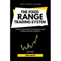 The Fixed Range Trading System: Forex Strategies for Sideways and Consolidating Markets