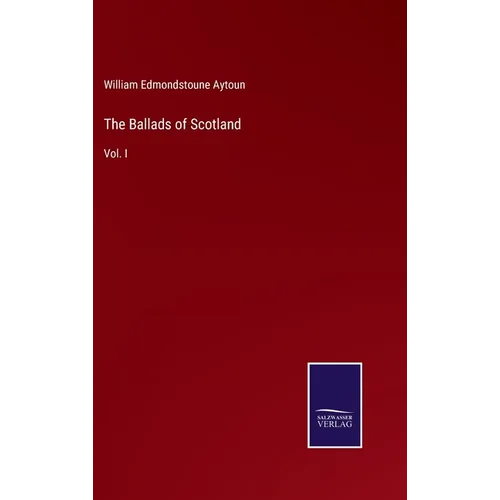 The Ballads of Scotland: Vol. I