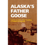 Alaska's Father Goose: Captain Gerald A. Bud Bodding: A Career in Aviation