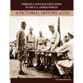 Foreign Language Education in the U.S. Armed Forces: A Pictorial History of DLI