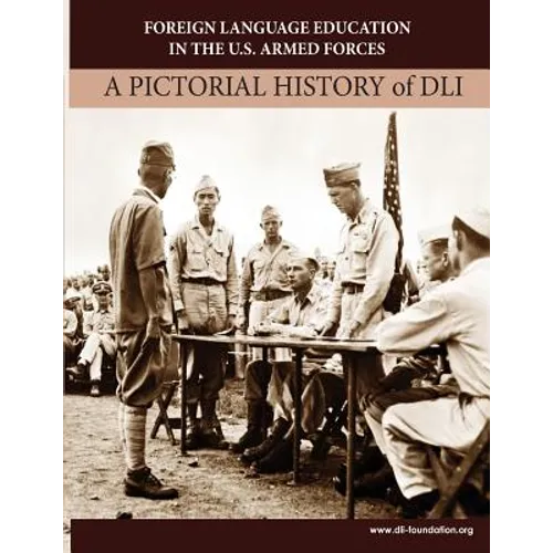 Foreign Language Education in the U.S. Armed Forces: A Pictorial History of DLI