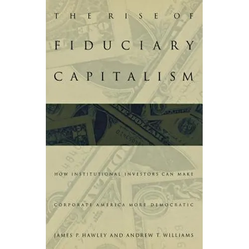 The Rise of Fiduciary Capitalism: How Institutional Investors Can Make Corporate America More Democratic