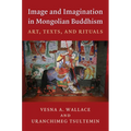 Image and Imagination in Mongolian Buddhism: Mongolian Buddhist Texts and Rituals