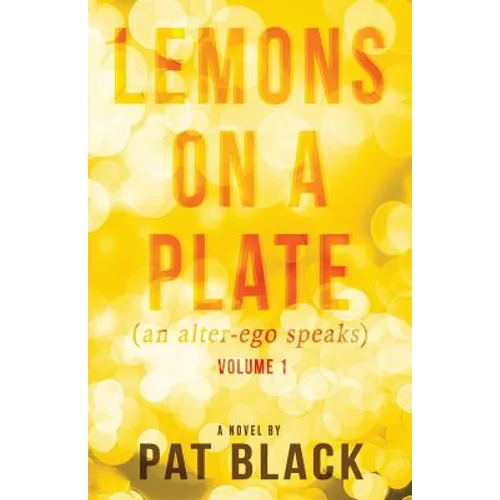 Lemons on a Plate: (an alter-ego speaks)