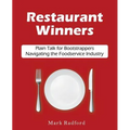 Restaurant Winners: Plain Talk for Bootstrappers Navigating the Foodservice Industry