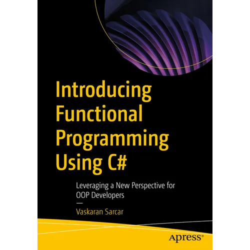 Introducing Functional Programming Using C#: Leveraging a New Perspective for Oop Developers
