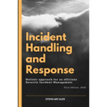 Incident Handling and Response: A Holistic Approach for an efficient Security Incident Management.