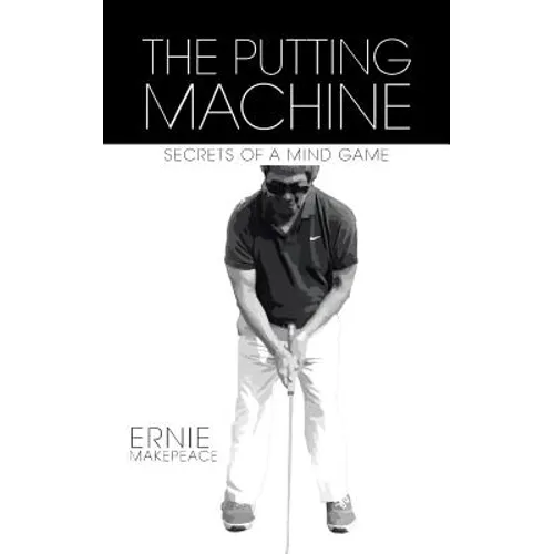 The Putting Machine: Secrets of a Mind Game
