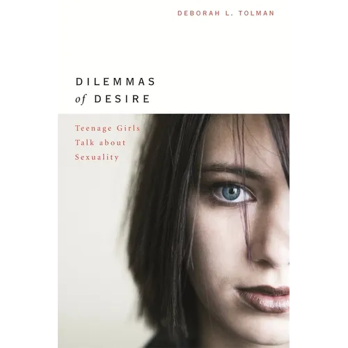 Dilemmas of Desire: Teenage Girls Talk about Sexuality