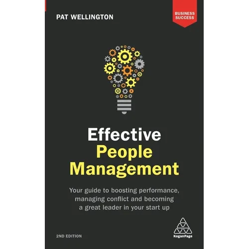 Effective People Management: Your Guide to Boosting Performance, Managing Conflict and Becoming a Great Leader in Your Start Up
