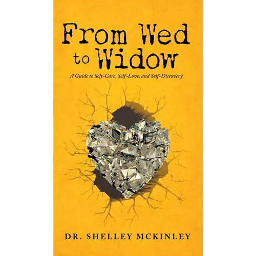 From Wed to Widow: A Guide to Self-Care, Self-Love, and Self-Discovery