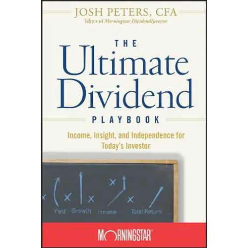 The Ultimate Dividend Playbook: Income, Insight and Independence for Today's Investor