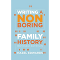 Writing a Non-boring Family History: Revised Edition