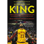 Return of the King: Lebron James, the Cleveland Cavaliers and the Greatest Comeback in NBA History - Paperback